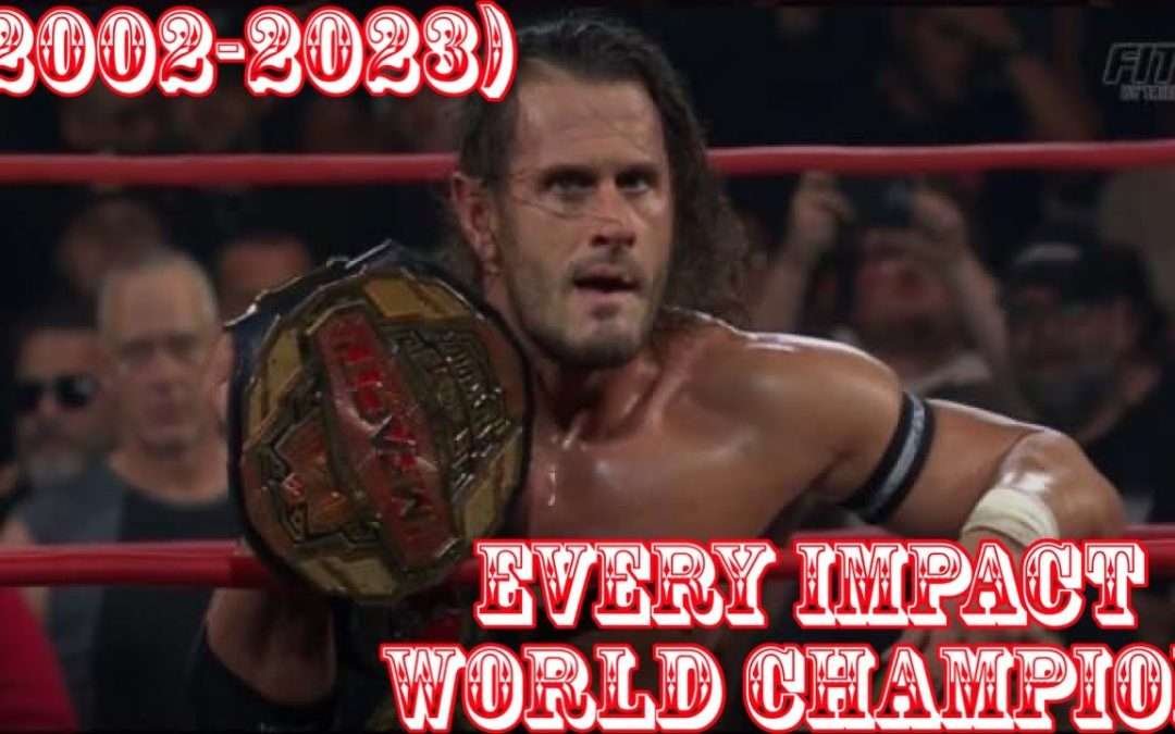 Every Impact World Title Change (6/19/2002 – 6/9/2023)