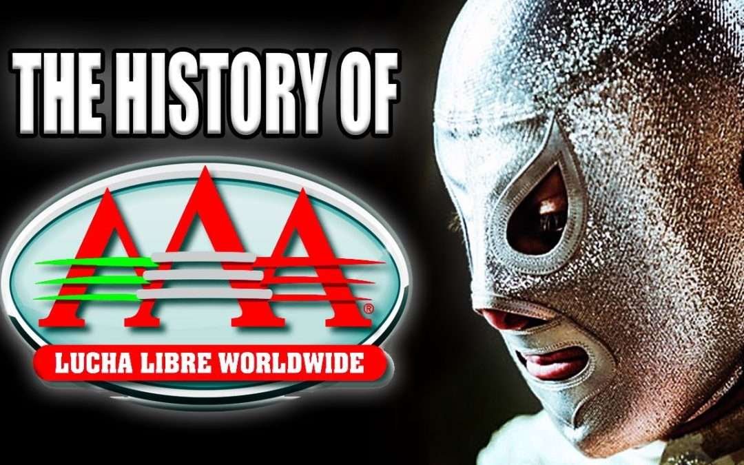 The History of Lucha Libre AAA Worldwide