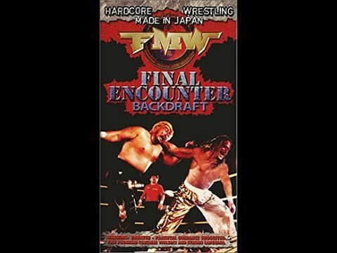 FMW Final Encounter Backdraft